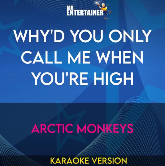 Why'd You Only Call Me When You're High - Arctic Monkeys (Karaoke Version) from Mr Entertainer Karaoke