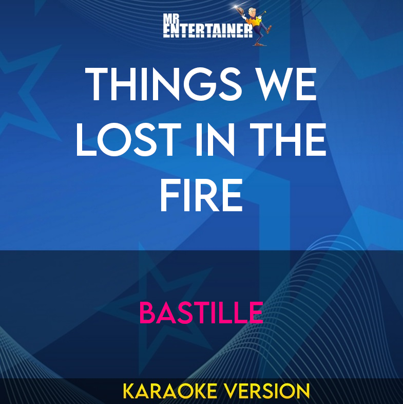 Things We Lost In The Fire - Bastille (Karaoke Version) from Mr Entertainer Karaoke