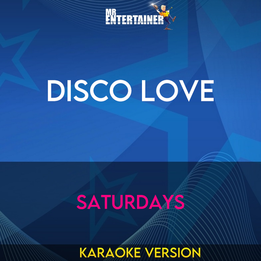 Disco Love - Saturdays (Karaoke Version) from Mr Entertainer Karaoke