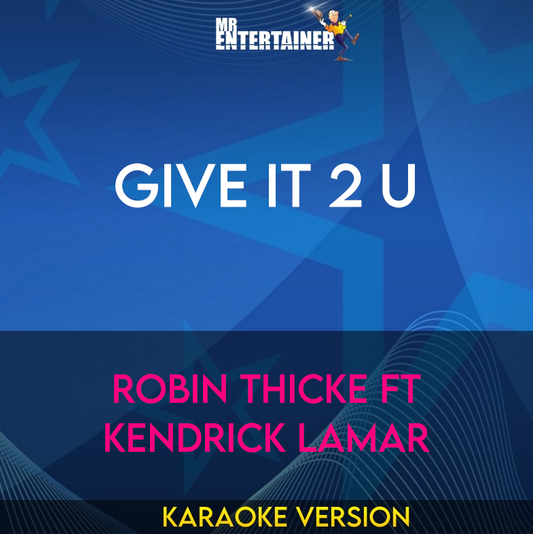 Give It 2 U - Robin Thicke ft Kendrick Lamar (Karaoke Version) from Mr Entertainer Karaoke