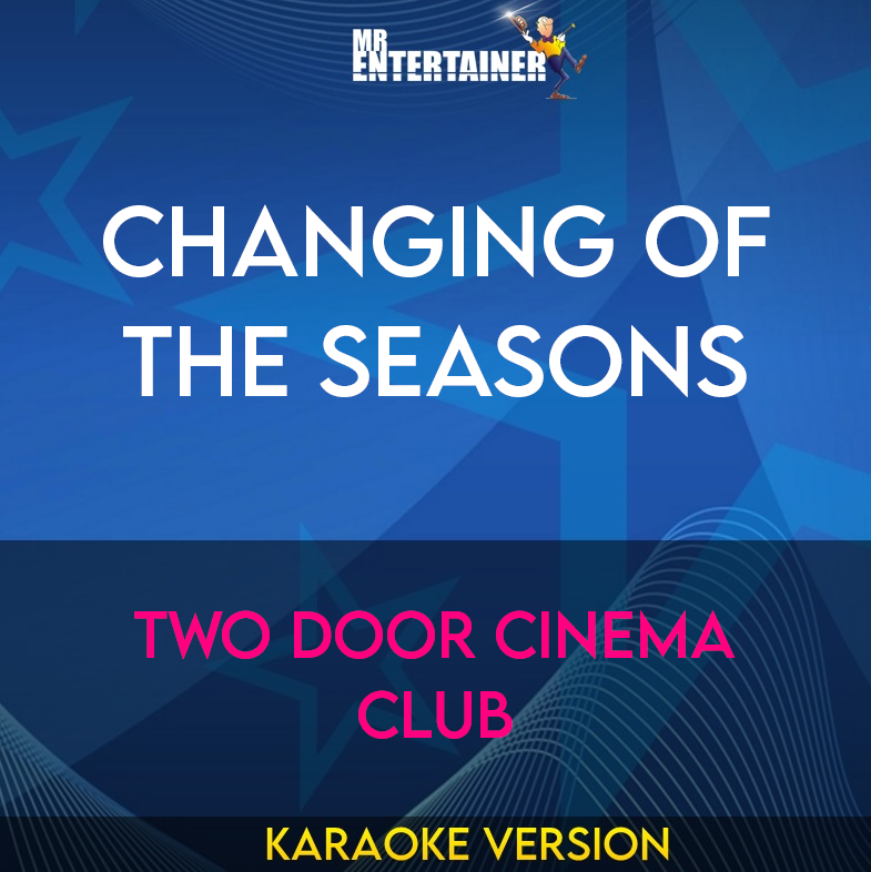 Changing of the Seasons - Two Door Cinema Club (Karaoke Version) from Mr Entertainer Karaoke