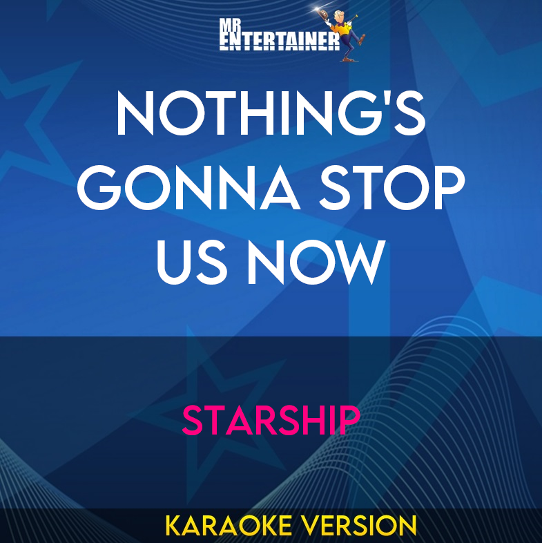 Nothing's Gonna Stop Us Now - Starship (Karaoke Version) from Mr Entertainer Karaoke