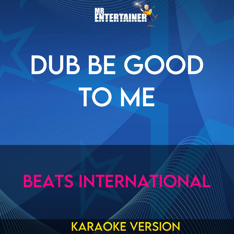 Dub Be Good to Me - Beats International (Karaoke Version) from Mr Entertainer Karaoke