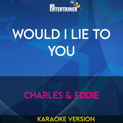Would I Lie To You - Charles & Eddie (Karaoke Version) from Mr Entertainer Karaoke
