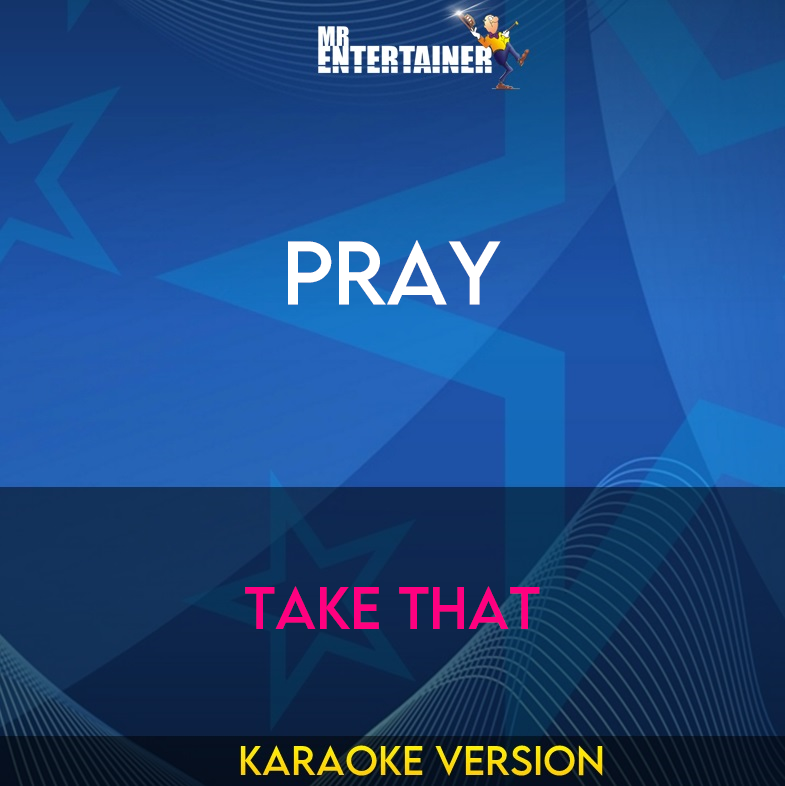 Pray - Take That (Karaoke Version) from Mr Entertainer Karaoke