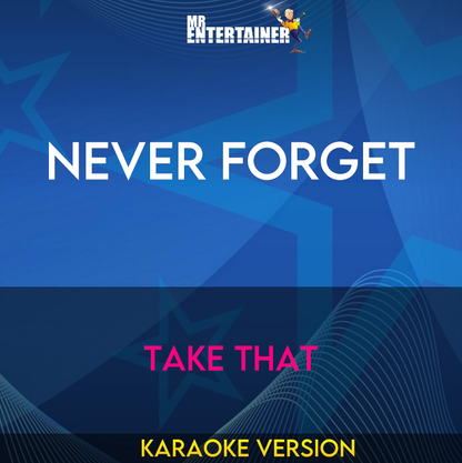 Never Forget - Take That (Karaoke Version) from Mr Entertainer Karaoke