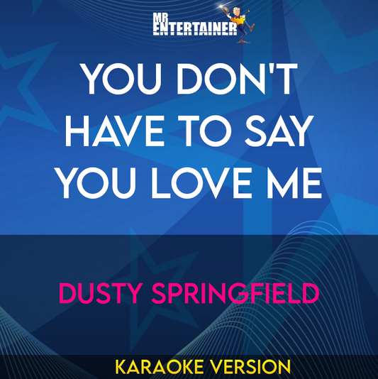You Don't Have to Say You Love Me - Dusty Springfield (Karaoke Version) from Mr Entertainer Karaoke