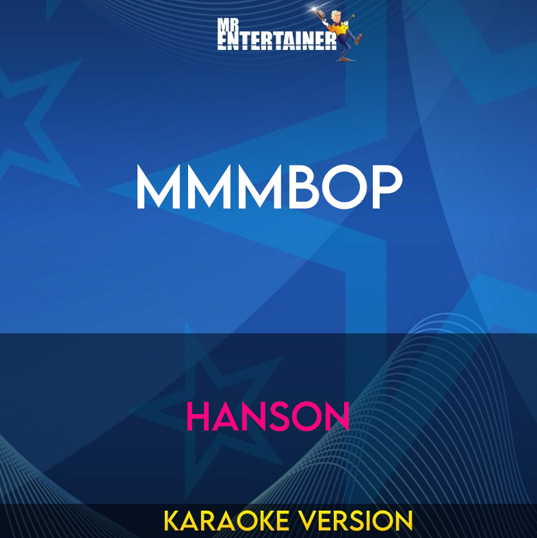 MMMBop - Hanson (Karaoke Version) from Mr Entertainer Karaoke