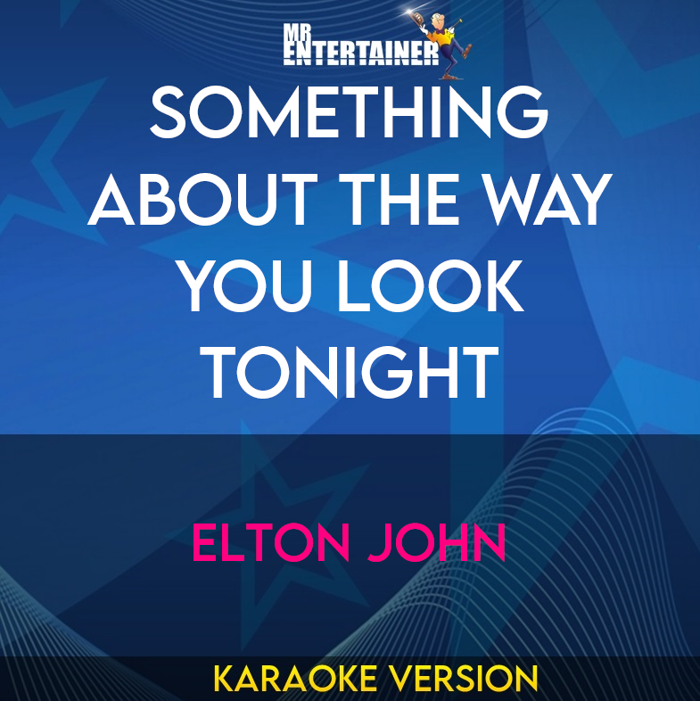 Something About the Way You Look Tonight - Elton John (Karaoke Version) from Mr Entertainer Karaoke
