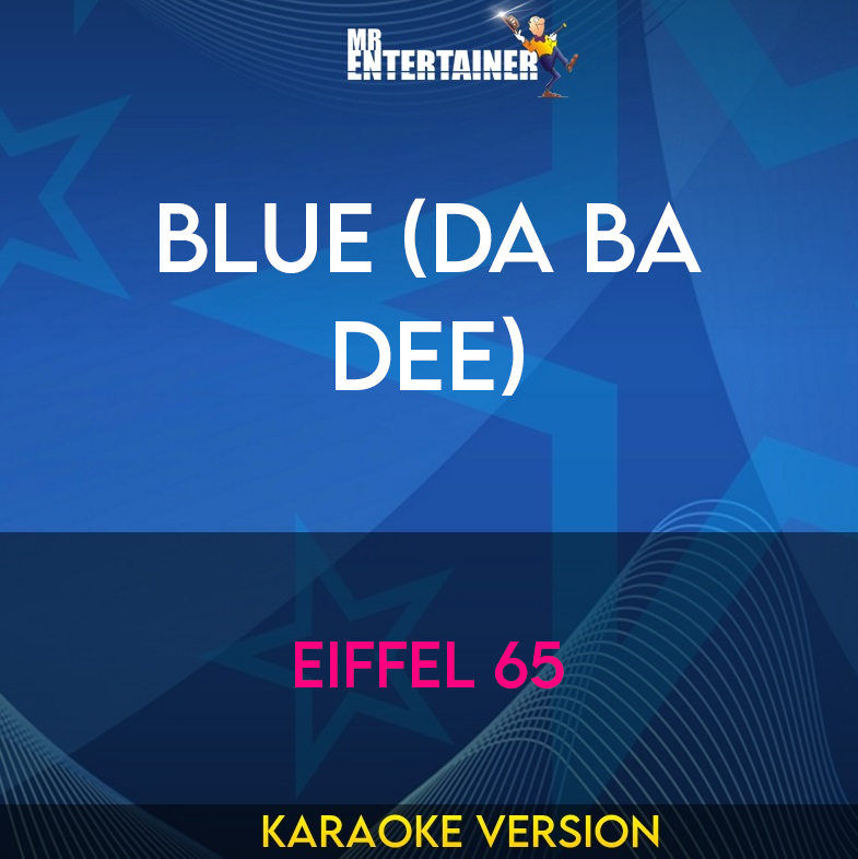 Blue (Da Ba Dee) - Eiffel 65 (Karaoke Version) from Mr Entertainer Karaoke
