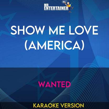 Show Me Love (America) - Wanted (Karaoke Version) from Mr Entertainer Karaoke