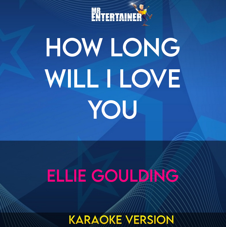 How Long Will I Love You - Ellie Goulding (Karaoke Version) from Mr Entertainer Karaoke