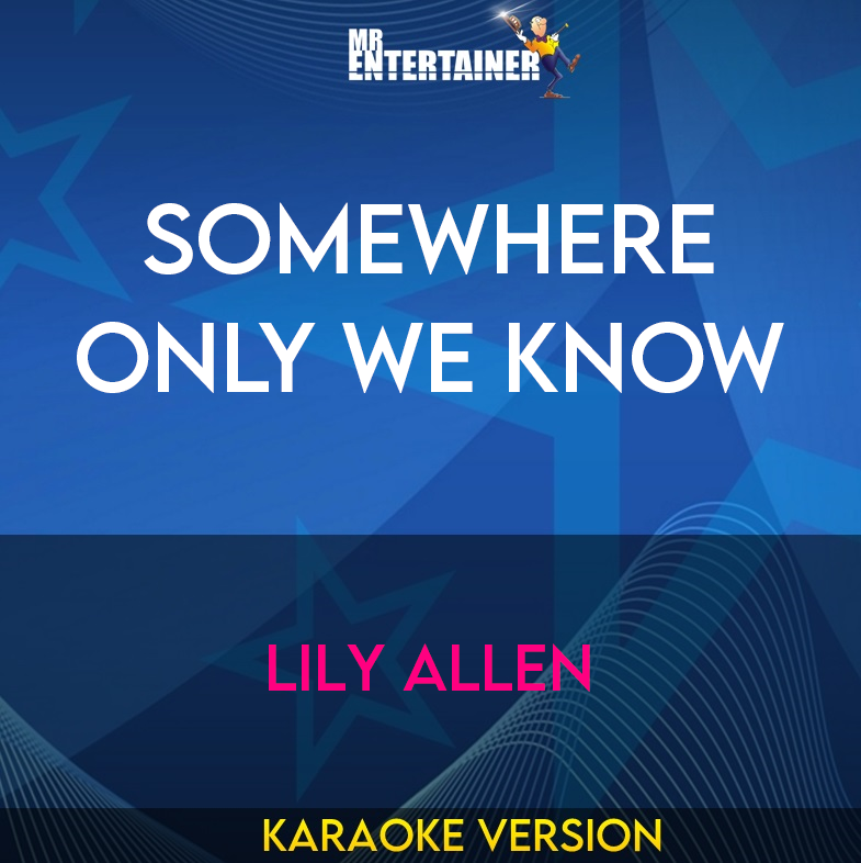 Somewhere Only We Know - Lily Allen (Karaoke Version) from Mr Entertainer Karaoke