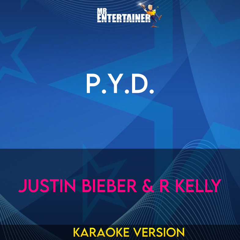 P.Y.D. - Justin Bieber & R Kelly (Karaoke Version) from Mr Entertainer Karaoke