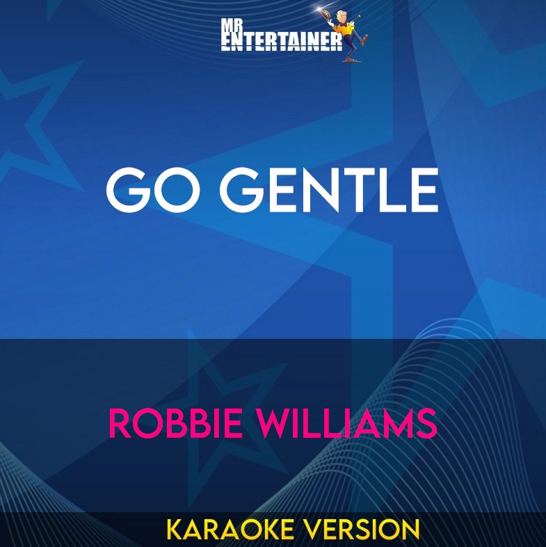Go Gentle - Robbie Williams (Karaoke Version) from Mr Entertainer Karaoke
