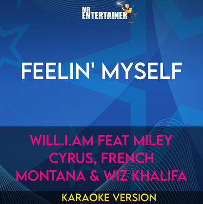 Feelin' Myself - Will.i.am feat Miley Cyrus, French Montana & Wiz Khalifa (Karaoke Version) from Mr Entertainer Karaoke