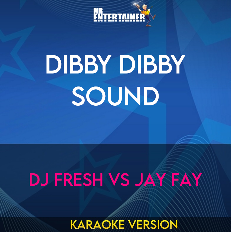 Dibby Dibby Sound - DJ Fresh Vs Jay Fay (Karaoke Version) from Mr Entertainer Karaoke