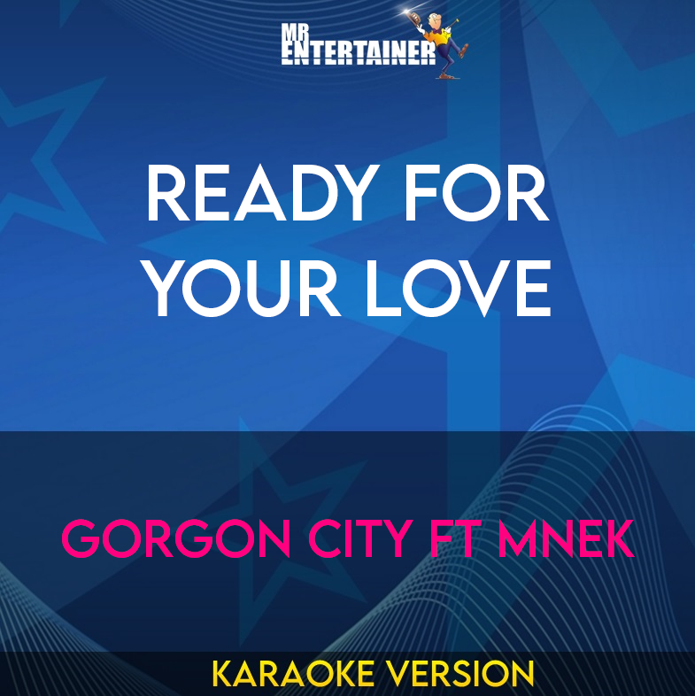 Ready For Your Love - Gorgon City ft MNEK (Karaoke Version) from Mr Entertainer Karaoke