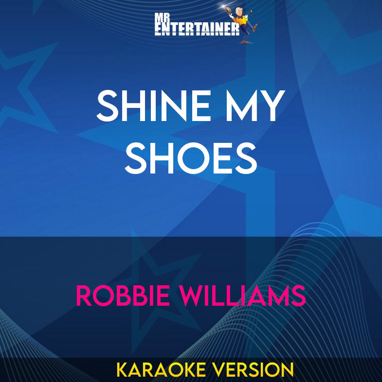 Shine My Shoes - Robbie Williams (Karaoke Version) from Mr Entertainer Karaoke