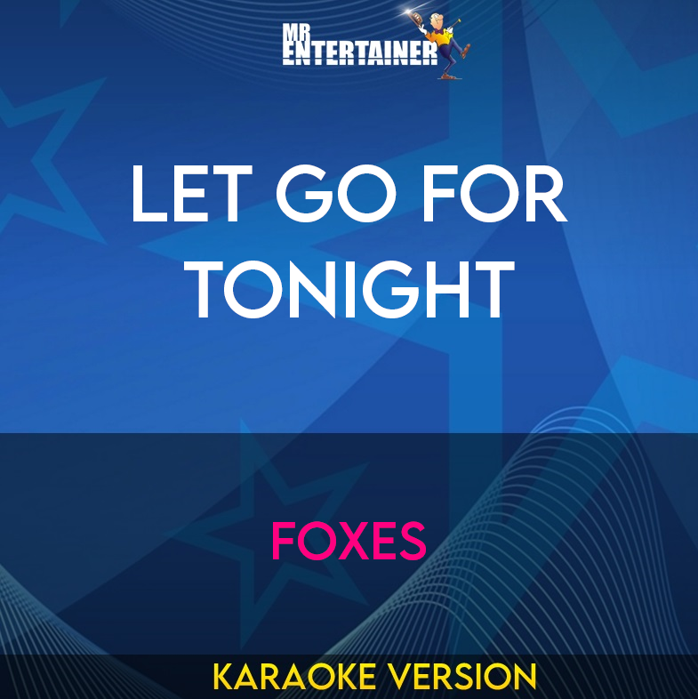 Let Go For Tonight - Foxes (Karaoke Version) from Mr Entertainer Karaoke