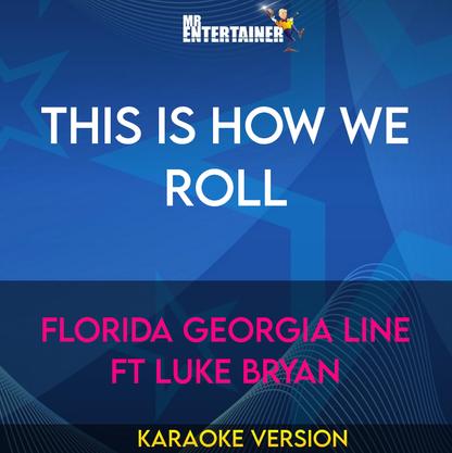 This Is How We Roll - Florida Georgia Line ft Luke Bryan (Karaoke Version) from Mr Entertainer Karaoke