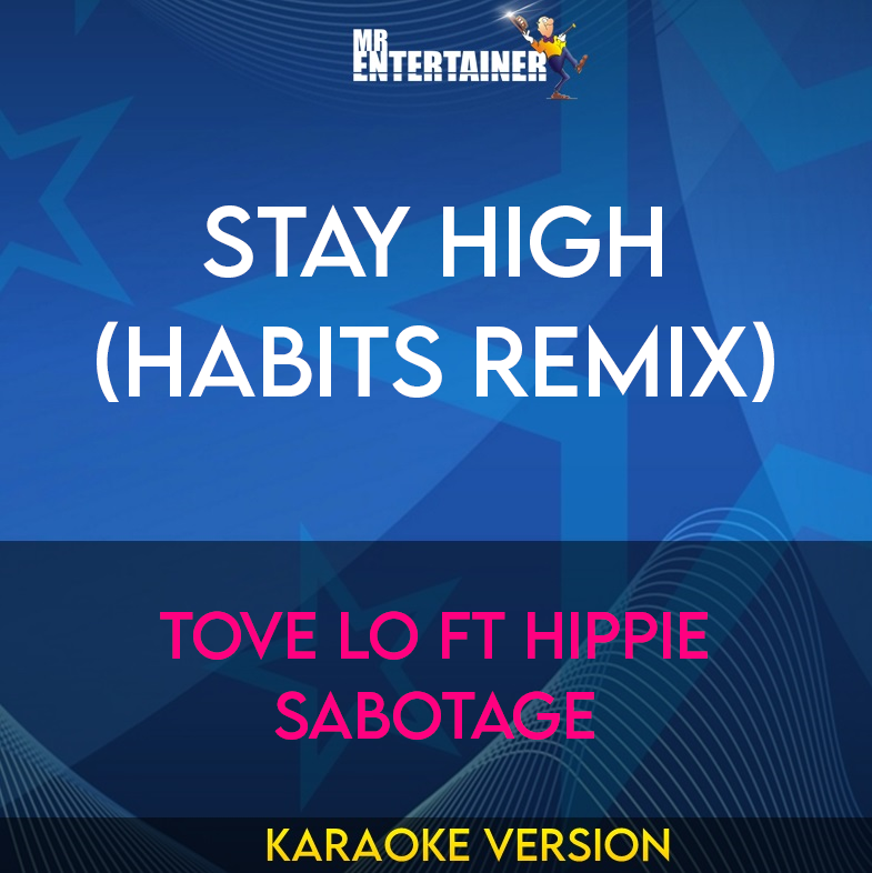 Stay High (Habits Remix) - Tove Lo ft Hippie Sabotage (Karaoke Version) from Mr Entertainer Karaoke