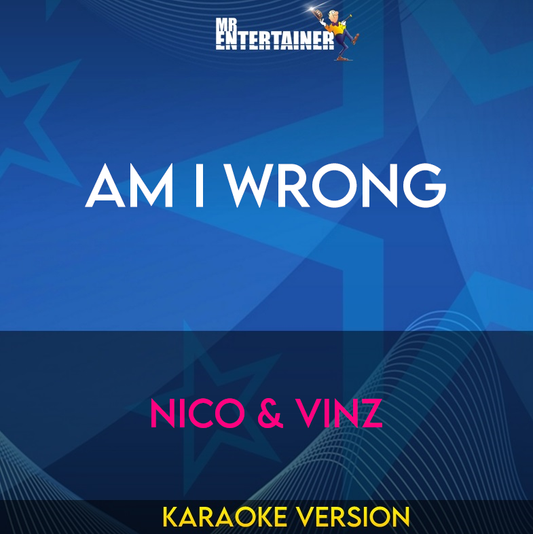 Am I Wrong - Nico & Vinz (Karaoke Version) from Mr Entertainer Karaoke