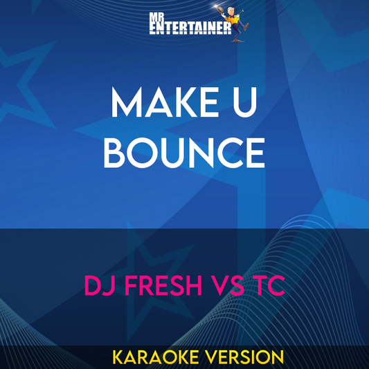 Make U Bounce - DJ Fresh vs TC (Karaoke Version) from Mr Entertainer Karaoke