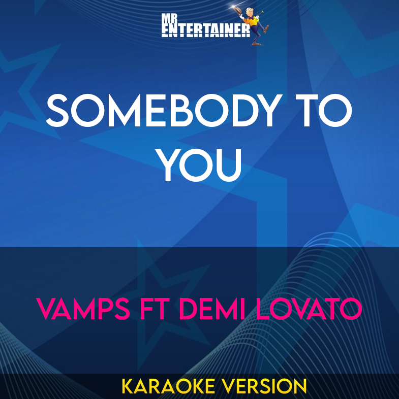 Somebody To You - Vamps ft Demi Lovato (Karaoke Version) from Mr Entertainer Karaoke