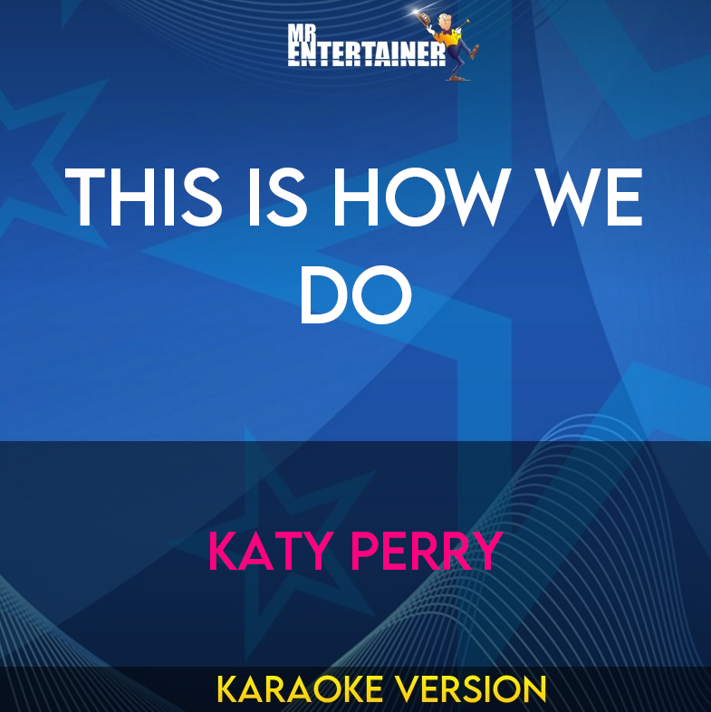This Is How We Do - Katy Perry (Karaoke Version) from Mr Entertainer Karaoke