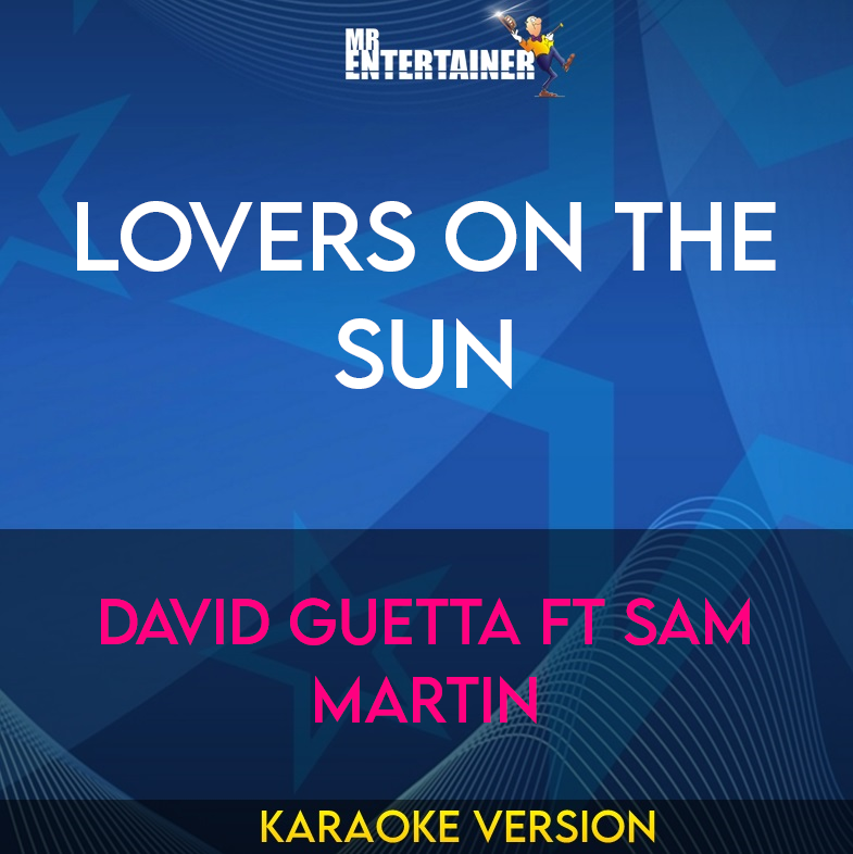 Lovers On The Sun - David Guetta ft Sam Martin (Karaoke Version) from Mr Entertainer Karaoke