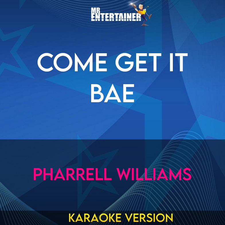 Come Get It Bae - Pharrell Williams (Karaoke Version) from Mr Entertainer Karaoke