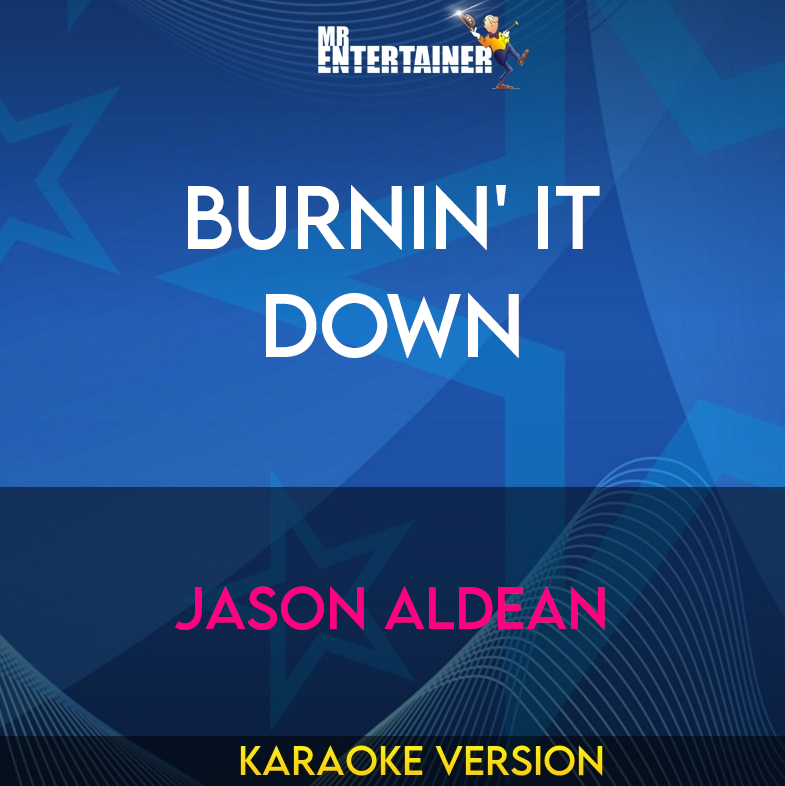 Burnin' It Down - Jason Aldean (Karaoke Version) from Mr Entertainer Karaoke