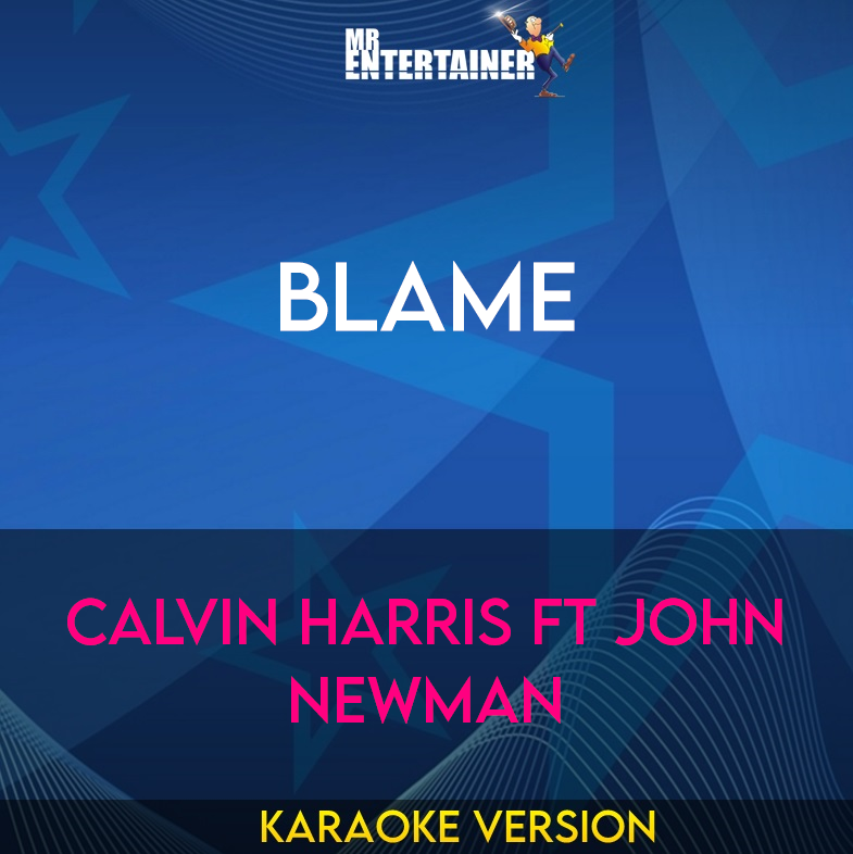 Blame - Calvin Harris ft John Newman (Karaoke Version) from Mr Entertainer Karaoke