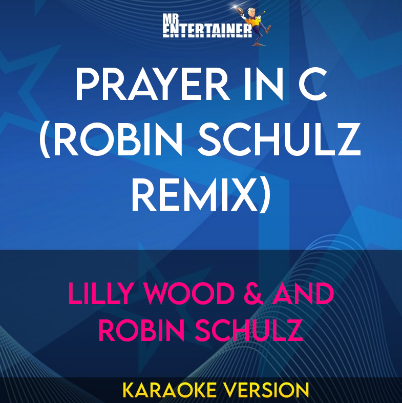 Prayer In C (Robin Schulz Remix) - Lilly Wood & and Robin Schulz (Karaoke Version) from Mr Entertainer Karaoke