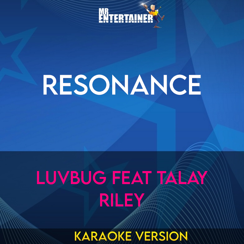 Resonance - LuvBug feat Talay Riley (Karaoke Version) from Mr Entertainer Karaoke