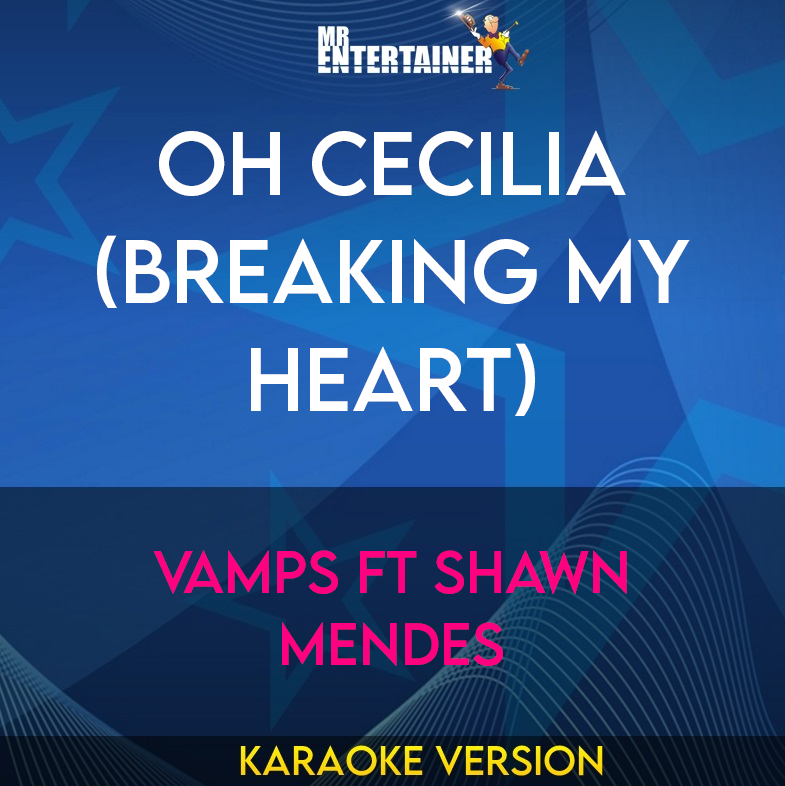 Oh Cecilia (Breaking My Heart) - Vamps ft Shawn Mendes (Karaoke Version) from Mr Entertainer Karaoke