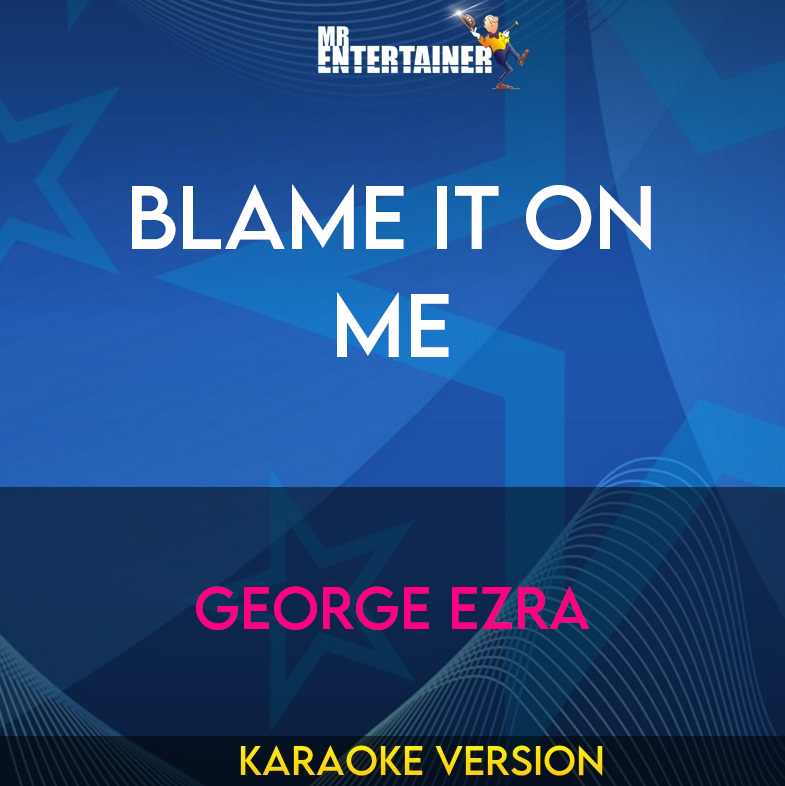 Blame It On Me - George Ezra (Karaoke Version) from Mr Entertainer Karaoke