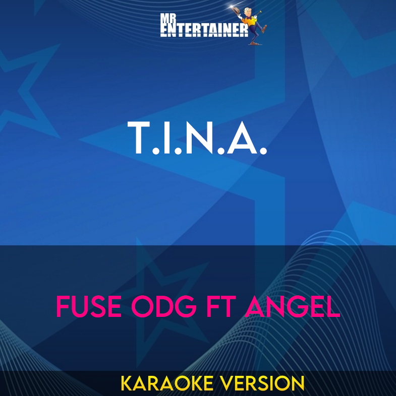 T.I.N.A. - Fuse ODG ft Angel (Karaoke Version) from Mr Entertainer Karaoke