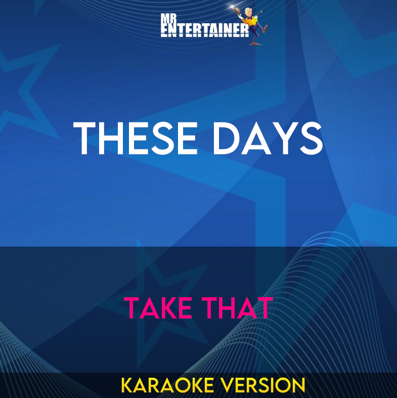 These Days - Take That (Karaoke Version) from Mr Entertainer Karaoke