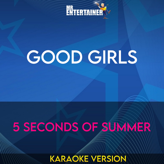 Good Girls - 5 Seconds Of Summer (Karaoke Version) from Mr Entertainer Karaoke