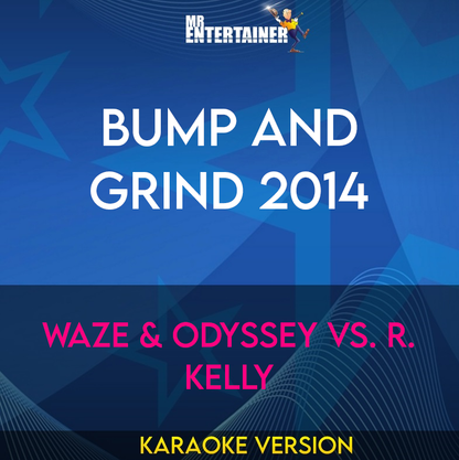 Bump and Grind 2014 - Waze & Odyssey vs. R. Kelly (Karaoke Version) from Mr Entertainer Karaoke