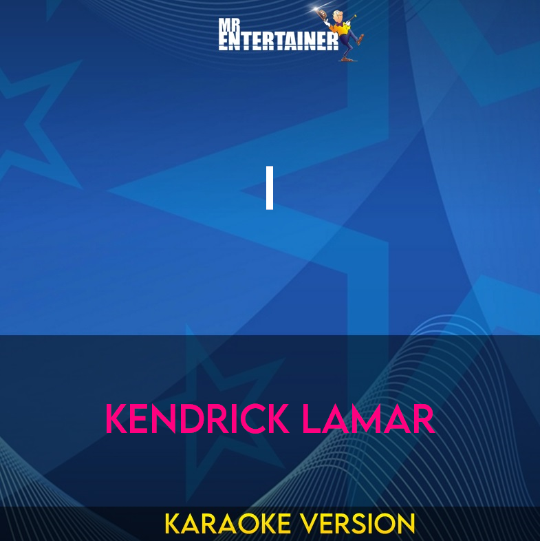 I - Kendrick Lamar (Karaoke Version) from Mr Entertainer Karaoke