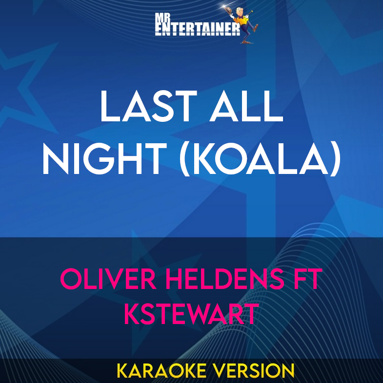 Last All Night (Koala) - Oliver Heldens ft Kstewart (Karaoke Version) from Mr Entertainer Karaoke