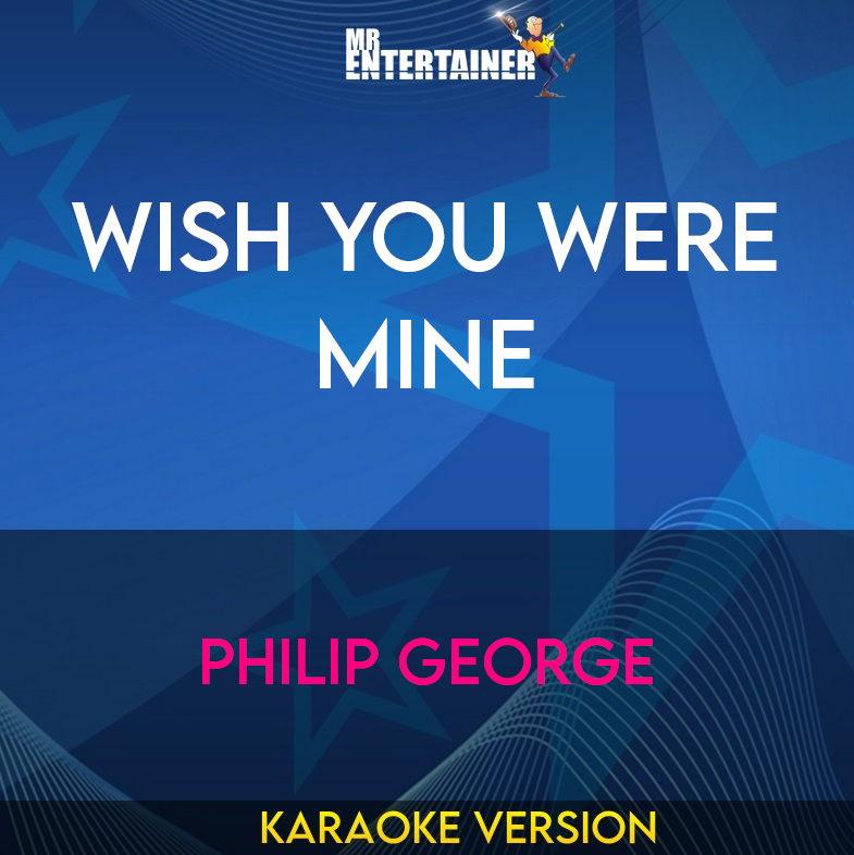 Wish You Were Mine - Philip George (Karaoke Version) from Mr Entertainer Karaoke
