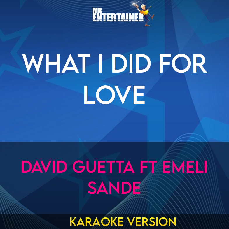 What I Did For Love - David Guetta ft Emeli Sande (Karaoke Version) from Mr Entertainer Karaoke