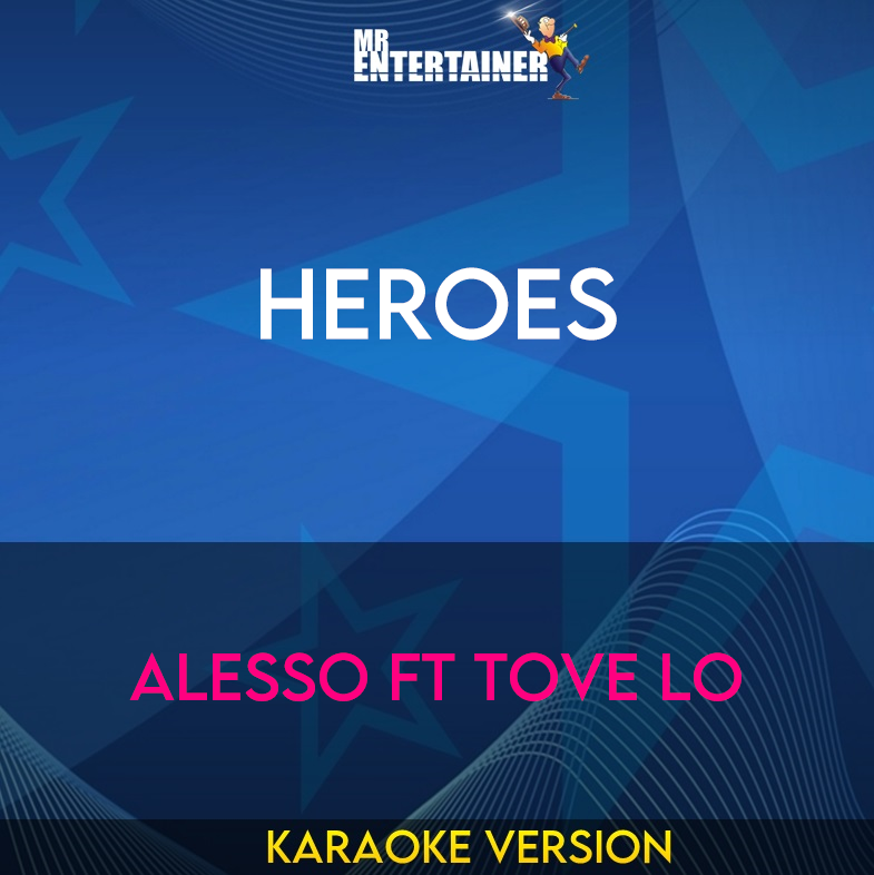 Heroes - Alesso ft Tove Lo (Karaoke Version) from Mr Entertainer Karaoke