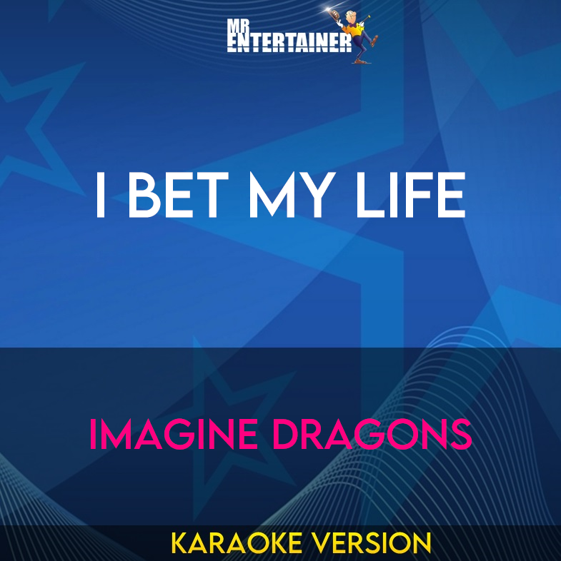 I Bet My Life - Imagine Dragons (Karaoke Version) from Mr Entertainer Karaoke