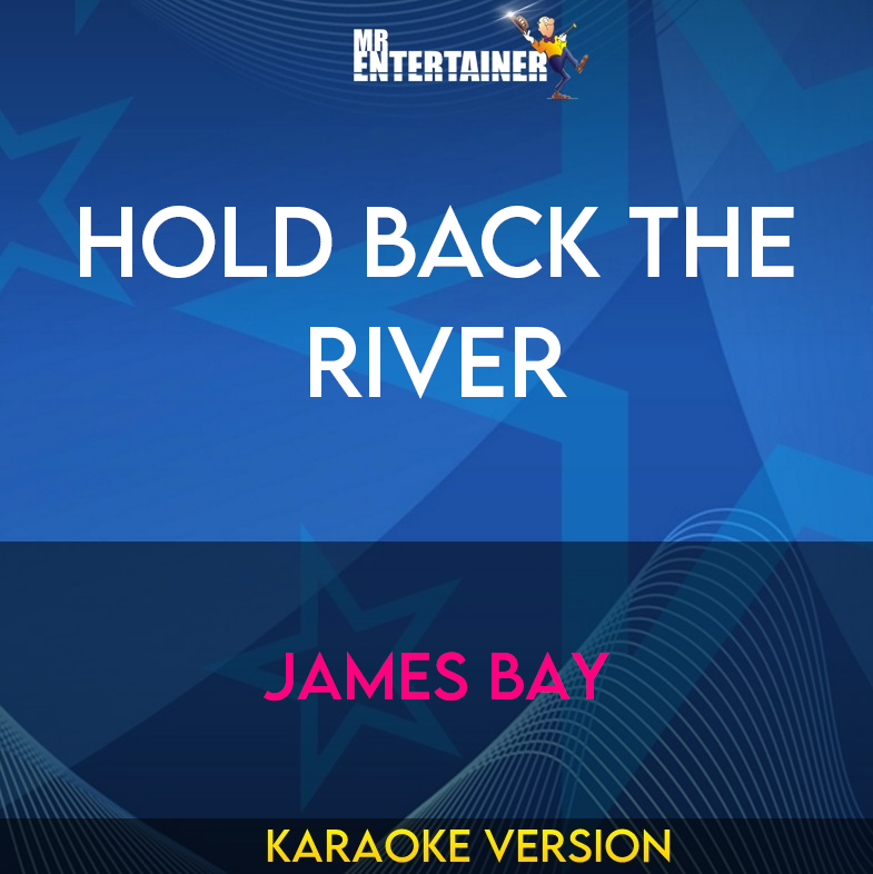 Hold Back the River - James Bay (Karaoke Version) from Mr Entertainer Karaoke