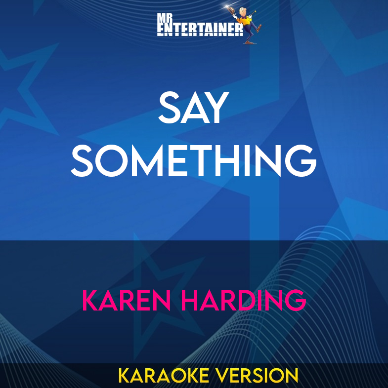 Say Something - Karen Harding (Karaoke Version) from Mr Entertainer Karaoke